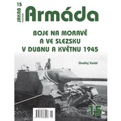 Armáda č.15 Boje na Moravě a ve Slezsku v dubnu a květnu 1945 (O. Kolář)